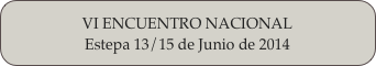 VI ENCUENTRO NACIONAL
Estepa 13/15 de Junio de 2014