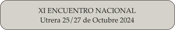 XI ENCUENTRO NACIONAL
Utrera 25/27 de Octubre 2024